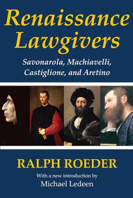 Renaissance Lawgivers (Savonarola, Machiavelli, Castiglione and Aretino) - 9781412818247 by Ralph Roeder, 9781412818247