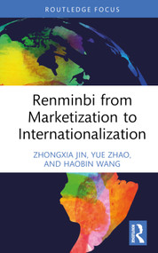 Renminbi from Marketization to Internationalization by Zhongxia Jin, Yue Zhao, Haobin Wang, 9781032305509