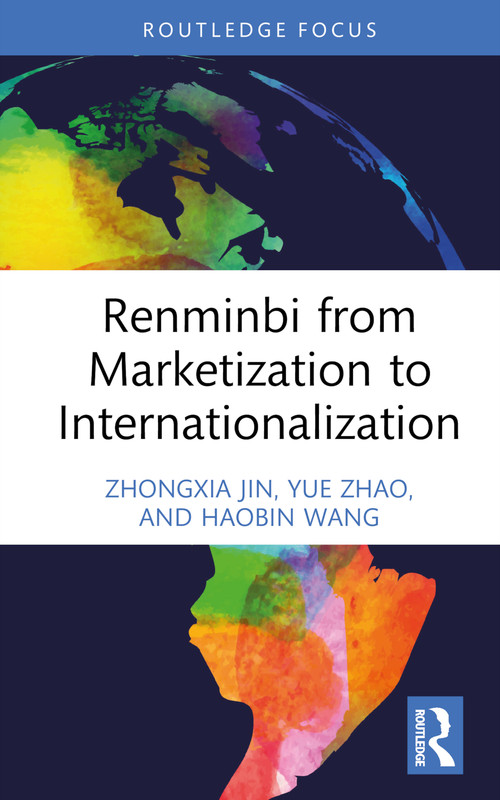 Renminbi from Marketization to Internationalization by Zhongxia Jin, Yue Zhao, Haobin Wang, 9781032305509