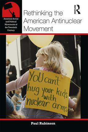 Rethinking the American Antinuclear Movement by Paul Rubinson, 9781138856851