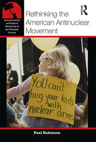 Rethinking the American Antinuclear Movement by Paul Rubinson, 9781138856851