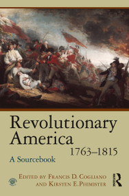 Revolutionary America, 1763-1815 (A Sourcebook) - 9780415997126 by Francis D. Cogliano, Kirsten E. Phimister, 9780415997126
