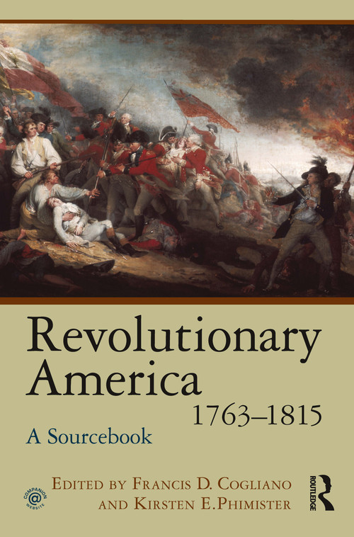 Revolutionary America, 1763-1815 (A Sourcebook) - 9780415997126 by Francis D. Cogliano, Kirsten E. Phimister, 9780415997126