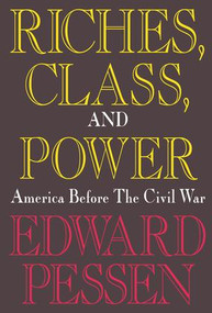 Riches, Class, and Power (United States Before the Civil War) - 9780887388064 by Edward Pessen, 9780887388064