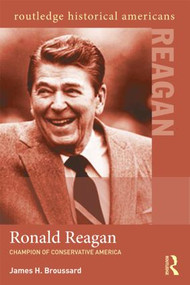 Ronald Reagan (Champion of Conservative America) by James H. Broussard, 9780415521956