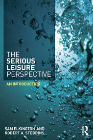 The Serious Leisure Perspective (An Introduction) - 9780415739825 by Sam Elkington, Robert Stebbins, 9780415739825