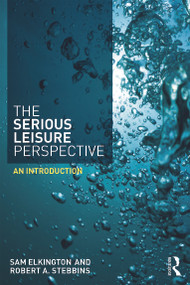 The Serious Leisure Perspective (An Introduction) - 9780415739825 by Sam Elkington, Robert Stebbins, 9780415739825