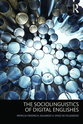 The Sociolinguistics of Digital Englishes by Patricia Friedrich, Eduardo Diniz de Figueiredo, 9781138025790