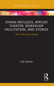 Syrian Refugees, Applied Theater, Workshop Facilitation, and Stories (While They Were Waiting) - 9780367654054 by Fadi Skeiker, 9780367654054