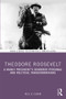 Theodore Roosevelt (A Manly President's Gendered Personal and Political Transformations) - 9780415842839 by Neil Cogan, 9780415842839