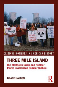 Three Mile Island (The Meltdown Crisis and Nuclear Power in American Popular Culture) - 9781138917644 by Grace Halden, 9781138917644