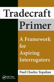 Tradecraft Primer (A Framework for Aspiring Interrogators) by Paul Charles Topalian, 9781498751148