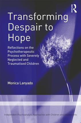 Transforming Despair to Hope (Reflections on the Psychotherapeutic Process with Severely Neglected and Traumatised Children) - 9781138064720 by Monica Lanyado, 9781138064720