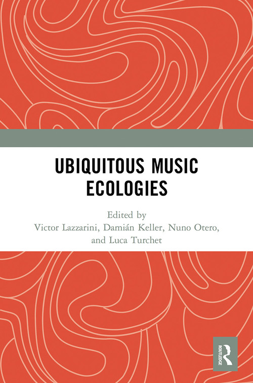 Ubiquitous Music Ecologies - 9780367629533 by Victor Lazzarini, Damián Keller, Nuno Otero, Luca Turchet, 9780367629533
