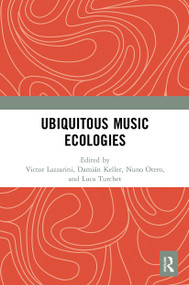 Ubiquitous Music Ecologies - 9780367629533 by Victor Lazzarini, Damián Keller, Nuno Otero, Luca Turchet, 9780367629533