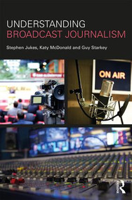 Understanding Broadcast Journalism - 9781138241008 by Stephen Jukes, Katy McDonald, Guy Starkey, 9781138241008