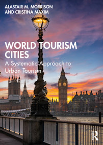 World Tourism Cities (A Systematic Approach to Urban Tourism) by Alastair M. Morrison, Cristina Maxim, 9780367629120