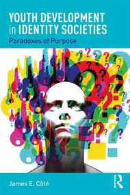 Youth Development in Identity Societies (Paradoxes of Purpose) - 9781138353312 by James E. Cote, 9781138353312