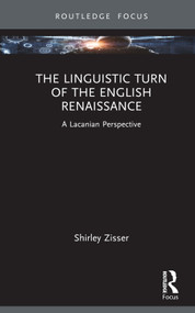 The Linguistic Turn of the English Renaissance (A Lacanian Perspective) by Shirley Zisser, 9781032490625
