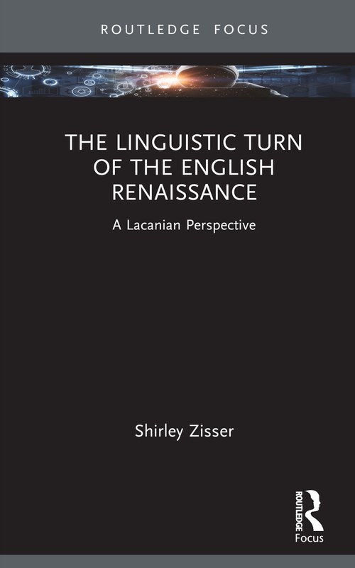 The Linguistic Turn of the English Renaissance (A Lacanian Perspective) by Shirley Zisser, 9781032490625