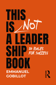 This Is Not A Leadership Book (20 Rules for Success) - 9781032639369 by Emmanuel Gobillot, 9781032639369