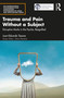 Trauma and Pain Without a Subject (Disruptive Marks in the Psyche, Resignified) by Juan-Eduardo Tesone, 9781032647777