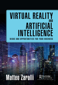 Virtual Reality and Artificial Intelligence (Risks and Opportunities for Your Business) - 9781032575049 by Matteo Zaralli, 9781032575049