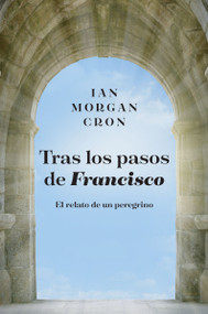 Tras los pasos de Francisco (El relato de un peregrino) (Spanish Edition) by Ian Morgan Cron, 9781400343508