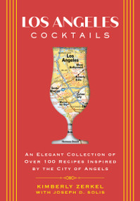 Los Angeles Cocktails (An Elegant Collection of Over 100 Recipes Inspired by the City of Angels) by Kimberly Zerkel, Joseph D. Solis, 9781646433063