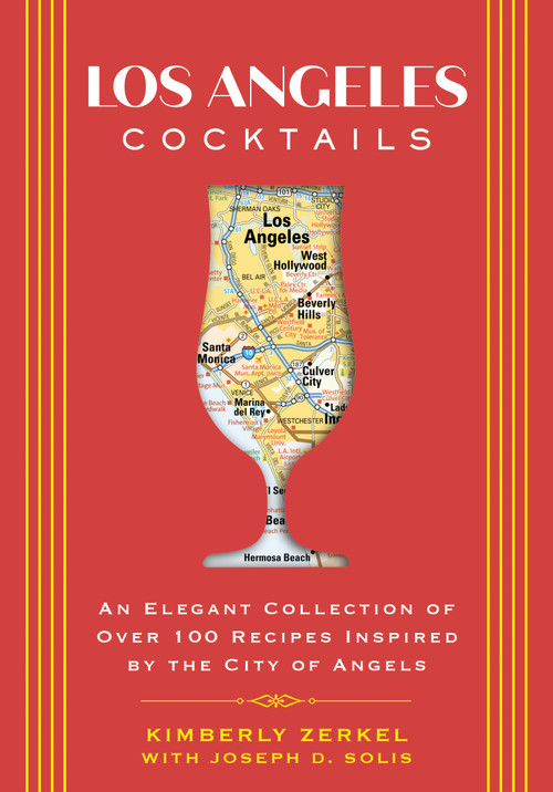 Los Angeles Cocktails (An Elegant Collection of Over 100 Recipes Inspired by the City of Angels) by Kimberly Zerkel, Joseph D. Solis, 9781646433063