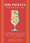 Los Angeles Cocktails (An Elegant Collection of Over 100 Recipes Inspired by the City of Angels) by Kimberly Zerkel, Joseph D. Solis, 9781646433063