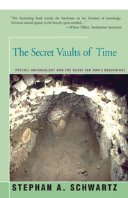 The Secret Vaults of Time (Psychic Archaeology and the Quest for Man's Beginnings) by Stephan Schwartz, 9781504029827