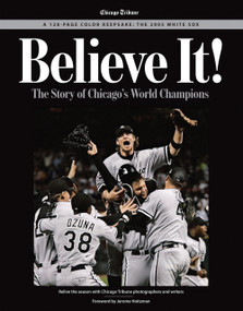 Believe It! (The Story of Chicago's World Champions) by The Chicago Tribune, Jerome Holtzman, 9781572438583