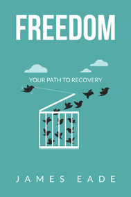 Freedom (Your Path to Recovery) by James Eade, 9781958211328
