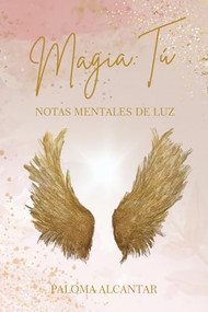 Magia Tú (Notas mentales de Luz) by Paloma Alcantar, 9798988174608