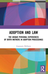 Adoption and Law (The Unique Personal Experiences of Birth Mothers in Adoption Proceedings) - 9780367524296 by Lisamarie Deblasio, 9780367524296