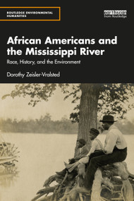 African Americans and the Mississippi River (Race, History, and the Environment) by Dorothy Zeisler-Vralsted, 9781138671331