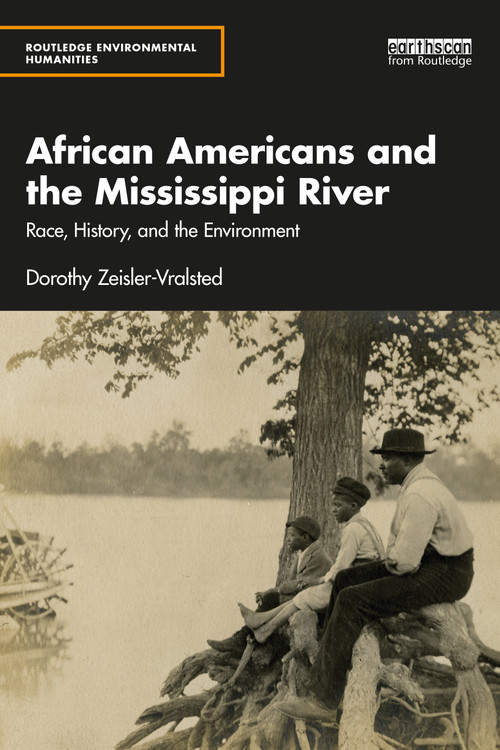 African Americans and the Mississippi River (Race, History, and the Environment) by Dorothy Zeisler-Vralsted, 9781138671331