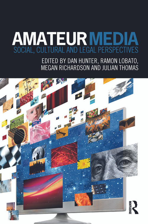 Amateur Media (Social, cultural and legal perspectives) - 9780415709071 by Dan Hunter, Ramon Lobato, Megan Richardson, Julian Thomas, 9780415709071