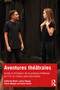 Aventures théâtrales (Guide d'utilisation de la pratique théâtrale en FLE au niveau post-secondaire) (French Edition) by Catherine Black, Louise Chaput, Tessie Mengin, Annie Poirier, 9781032068930