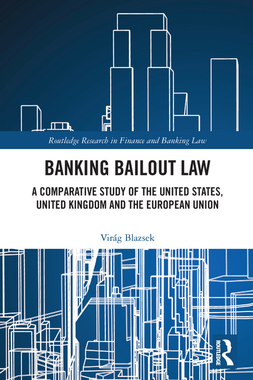 Banking Bailout Law (A Comparative Study of the United States, United Kingdom and the European Union) - 9780367567583 by Virág Blazsek, 9780367567583