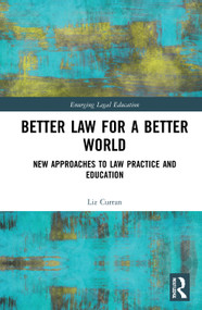 Better Law for a Better World (New Approaches to Law Practice and Education) - 9780367752439 by Liz Curran, 9780367752439