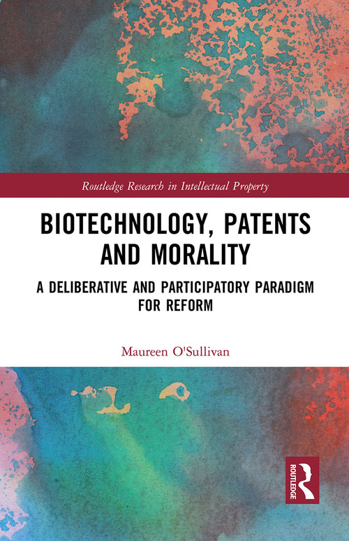 Biotechnology, Patents and Morality (A Deliberative and Participatory Paradigm for Reform) - 9781032240954 by Maureen O'Sullivan, 9781032240954