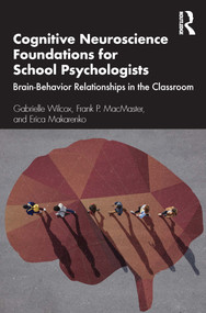 Cognitive Neuroscience Foundations for School Psychologists (Brain-Behavior Relationships in the Classroom) by Gabrielle Wilcox, Frank P. MacMaster, Erica Makarenko, 9780367535377