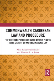 Commonwealth Caribbean Law and Procedure (The Referral Procedure under Article 214 RTC in the Light of EU and International Law) - 9781032240725 by Alina Kaczorowska-Ireland, Westmin James, 9781032240725