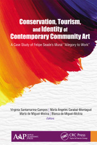 Conservation, Tourism, and Identity of Contemporary Community Art (A Case Study of Felipe Seade's Mural "Allegory to Work") - 9781774636497 by Virginia Santamarina-Campos, María Ángeles Carabal-Montagud, María de Miguel-Molina, Blanca de Miguel-Molina, 9781774636497