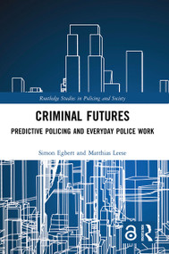 Criminal Futures (Predictive Policing and Everyday Police Work) - 9780367643614 by Simon Egbert, Matthias Leese, 9780367643614