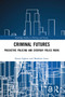 Criminal Futures (Predictive Policing and Everyday Police Work) - 9780367643614 by Simon Egbert, Matthias Leese, 9780367643614