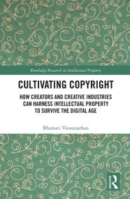 Cultivating Copyright (How Creators and Creative Industries Can Harness Intellectual Property to Survive the Digital Age) - 9781032240824 by Bhamati Viswanathan, 9781032240824
