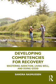 Developing Competencies for Recovery (Mastering Addiction, Living Well, and Doing Good) by Sandra Rasmussen, 9781032274645